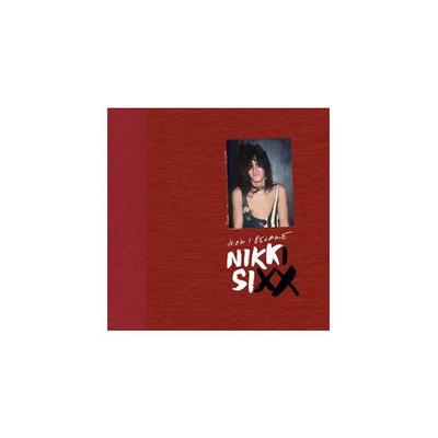 The First 21: How I Became Nikki Sixx [Deluxe Edition] -