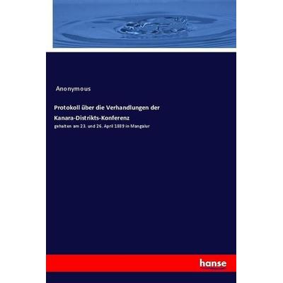 Protokoll über die Verhandlungen der Kanara-Distrikts-Konferenz, Taschenbuch von Anonymous, Hansebooks, 978-3-337-79196-4