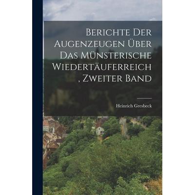 Berichte Der Augenzeugen Über Das Münsterische Wiedertäuferreich, Zweiter Band, Taschenbuch von Heinrich Gresbeck,1853, British Library, Historical