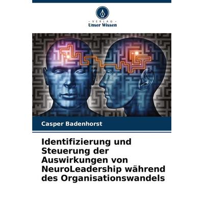 Identifizierung und Steuerung der Auswirkungen von NeuroLeadership während des Organisationswandels, Taschenbuch von Casper Badenhorst, Verlag Unser
