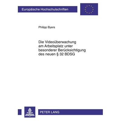 Die Videoueberwachung am Arbeitsplatz unter besonderer Beruecksichtigung des neuen § 32 BDSG, Taschenbuch von Philipp Byers, Peter Lang GmbH,