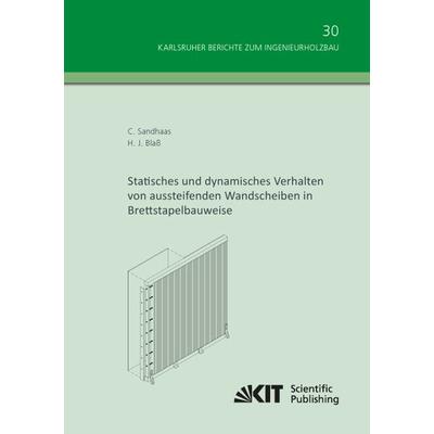 Statisches und dynamisches Verhalten von aussteifenden Wandscheiben in Brettstapelbauweise, Taschenbuch von Carmen Sandhaas, KIT Scientific