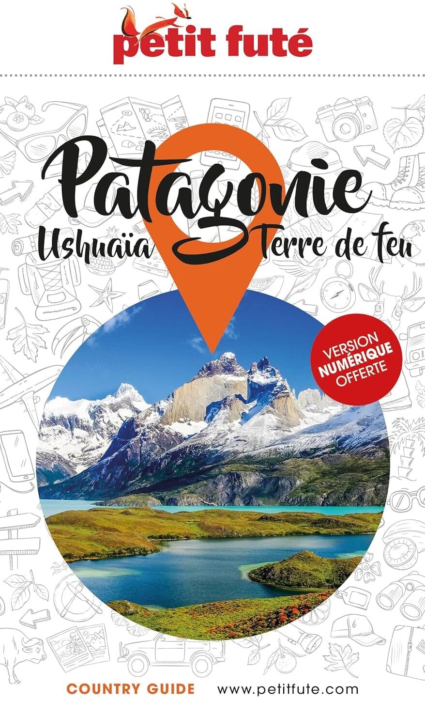 Guide de voyage -  Patagonie, Ushuaïa, Terre de Feu   Petit Futé