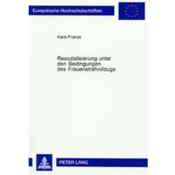 Resozialisierung unter den Bedingungen des Frauenstrafvollzugs, Fachbücher von Karin Franze
