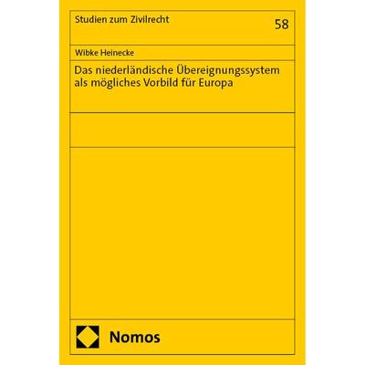 Das niederländische Übereignungssystem als mögliches Vorbild für Europa, Taschenbuch von Wibke Heinecke, Nomos, 978-3-7560-1699-0