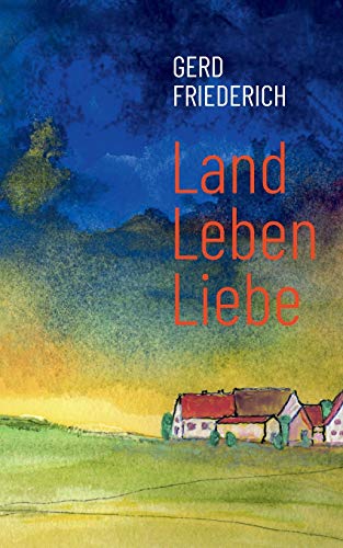 Gerd Friederich - LandLebenLiebe: Dorfgeschichten - Preis vom 12.10.2026 11:37:12 h