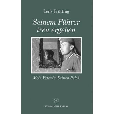 Seinem Führer treu ergeben, Gebundene Ausgabe von Lenz Prütting, Königshausen u. Neumann, 978-3-8260-9165-0