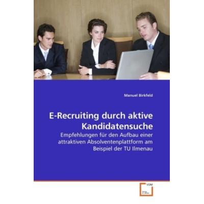 Birkfeld, M: E-Recruiting durch aktive Kandidatensuche, Taschenbuch von Manuel Birkfeld, VDM, 978-3-639-24610-0