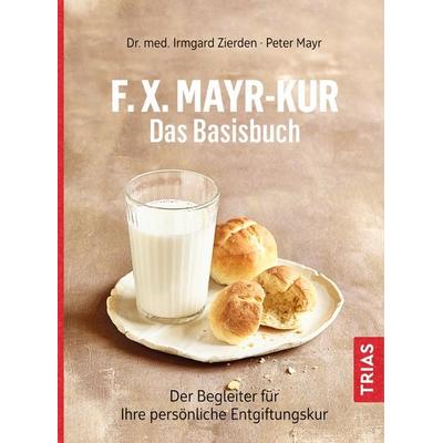 F.X.Mayr-Kur - Das Basisbuch, Taschenbuch von Irmgard Zierden,Peter Mayr, TRIAS, 978-3-432-11253-4
