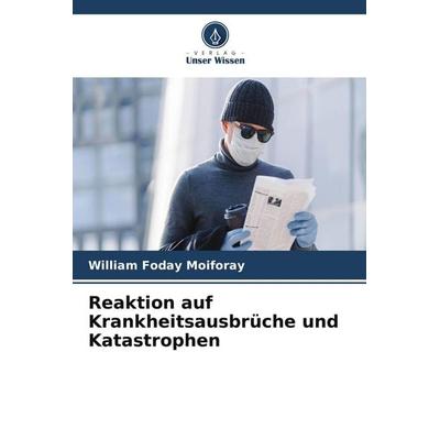 Reaktion auf Krankheitsausbrüche und Katastrophen, Taschenbuch von William Foday Moiforay, Verlag Unser Wissen