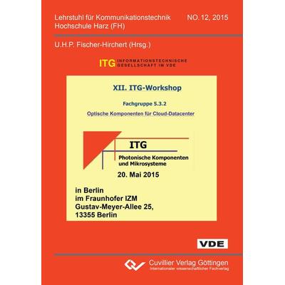 XII. ITG-Workshop Fachgruppe 5.3.2 Optische Komponenten für Cloud-Datacenter, Taschenbuch von Ulrich H. P. Fischer-Hirchert, Cuvillier Verlag,