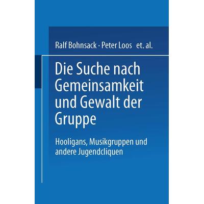 Die Suche nach Gemeinsamkeit und die Gewalt der Gruppe, Taschenbuch von Ralf Bohnsack, VS Verlag für Sozialwissenschaften, 978-3-663-09768-6
