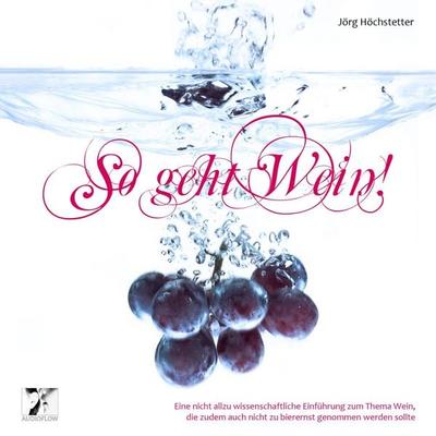 So geht Wein! - Jörg Höchstetter, Audio, 4250783690493