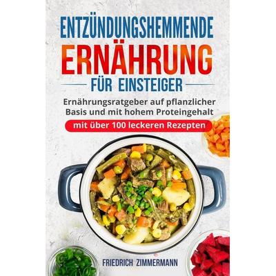 Entzündungshemmende Ernährung für Einsteiger, Taschenbuch von Friedrich Zimmermann, David Redmond, 978-1-80362-225-5
