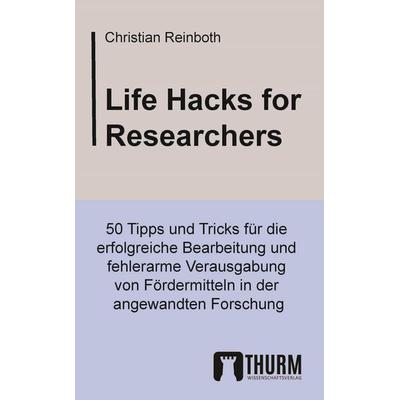Life Hacks for Researchers, Taschenbuch von Christian Reinboth, Thurm Verlag, 978-3-945216-45-3