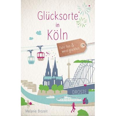 Glücksorte in Köln, Taschenbuch von Melanie Brozeit, Droste Verlag GmbH