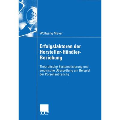 Erfolgsfaktoren der Hersteller-Händler-Beziehung, Taschenbuch von Wolfgang Meyer, Deutscher Universitätsverlag, 978-3-8244-0852-8