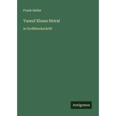 Yussuf Khans Heirat, Taschenbuch von Frank Heller, Antigonos Verlag, 978-3-388-08755-9