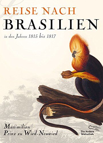 Wied-Neuwied, Maximilian Prinz zu - Reise nach Brasilien in den Jahren 1815 bis 1817 - Preis vom 09.10.2026 07:28:09 h