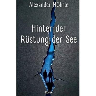 Hinter der Rüstung der See, Taschenbuch von Alexander Möhrle, Epubli, 978-3-565-60469-2