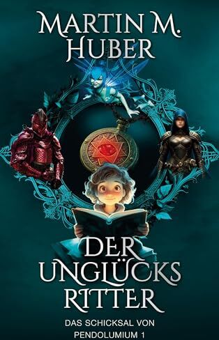 Huber, Martin M. - Der Unglücksritter: Das Schicksal von Pendolumium - Preis vom 30.09.2026 22:30:23 h