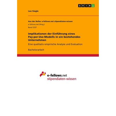 Implikationen der Einführung eines Pay-per-Use-Modells in ein bestehendes Unternehmen, Taschenbuch von Leo Siegle, GRIN, 978-3-346-10892-0