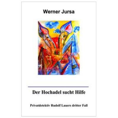 Privatdetektiv Rudolf Lauer / Der Hochadel sucht Hilfe, Taschenbuch von Werner Jursa, Epubli, 978-3-7450-9946-1