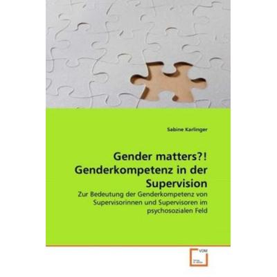 Karlinger, S: Gender matters?! Genderkompetenz in der Superv, Taschenbuch von Sabine Karlinger, VDM, 978-3-639-37317-2