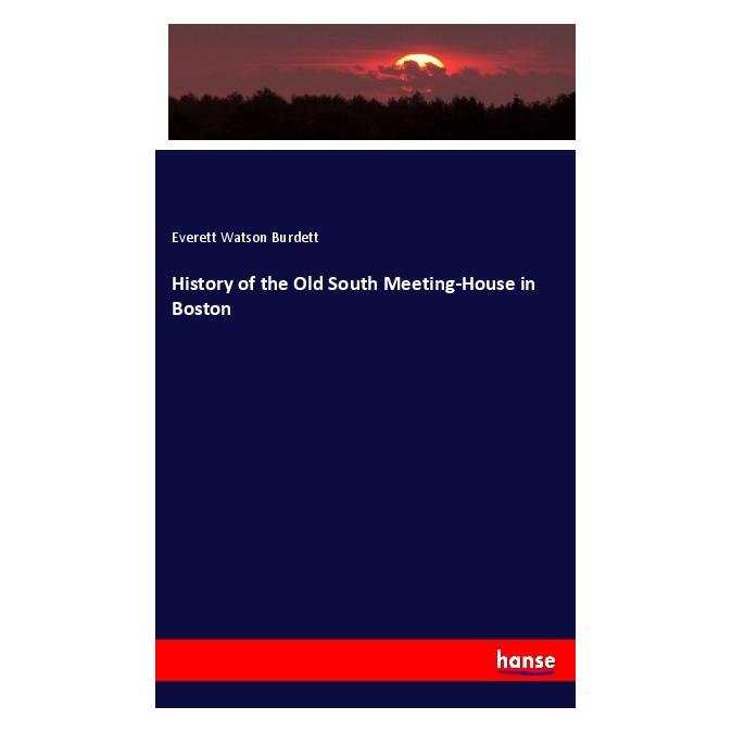 Hansebooks History of the Old South Meeting-House in Boston (Englisch, Softcover, Everett Watson Burdett) (56078375)
