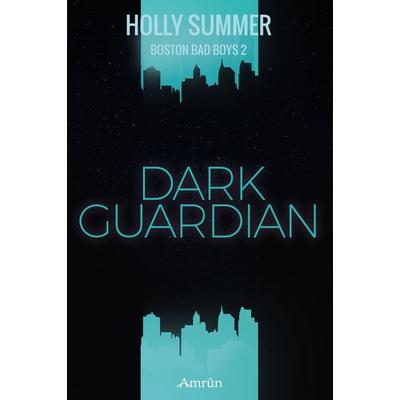Dark Guardian (Boston Bad Boys Band 2), Taschenbuch von Holly Summer, Amrun Verlag, 978-3-95869-303-6