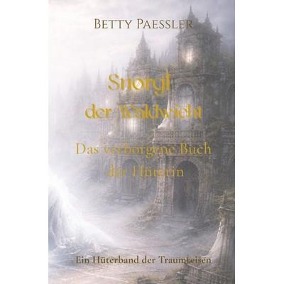 Traumreisen der Wichte / Snørgl der Waldwicht - Das verborgene Buch der Hüterin, Taschenbuch von Betty Paessler, Epubli, 978-3-565-27619-6