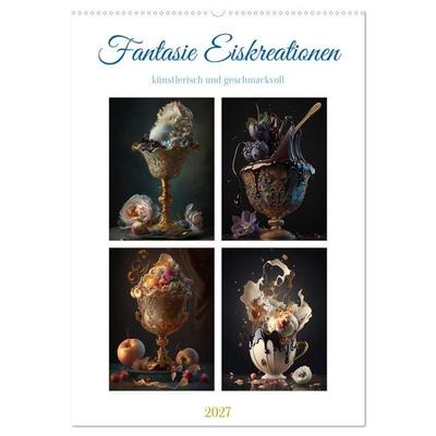Fantasie Eiskreationen (Wandkalender 2027 DIN A2 hoch), CALVENDO Monatskalender