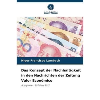 Das Konzept der Nachhaltigkeit in den Nachrichten der Zeitung Valor Econômico, Taschenbuch von Higor Francisco Lambach, Verlag Unser Wissen,
