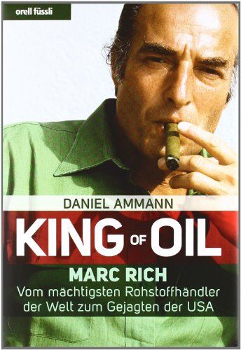 Daniel Ammann - King of Oil: Marc Rich - Vom mächtigsten Rohstoffhändler der Welt zum Gejagten der USA - Preis vom 19.10.2026 19:33:35 h