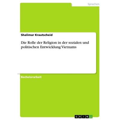 Die Rolle der Religion in der sozialen und politischen Entwicklung Vietnams, Taschenbuch von Shalimar Krautscheid, GRIN, 978-3-640-65595-3