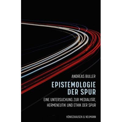 Epistemologie der Spur, Taschenbuch von Andreas Buller, Königshausen u. Neumann, 978-3-8260-9951-9