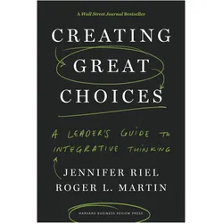 Creating Great Choices, Sachbücher von Jennifer Riel, Martin Roger L.