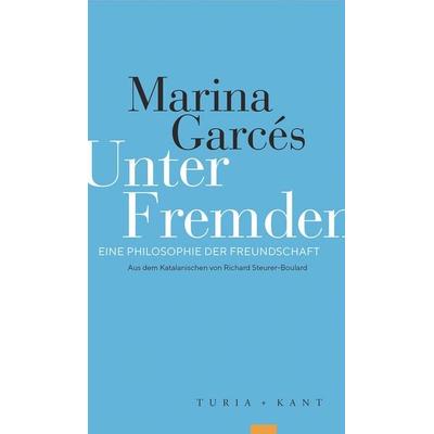 Unter Fremden, Taschenbuch von Marina Garcés, Verlag Turia + Kant, 978-3-9851414-8-7