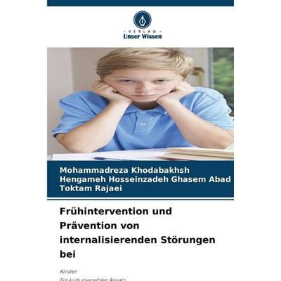 Frühintervention und Prävention von internalisierenden Störungen bei, Taschenbuch von Mohammadreza Khodabakhsh,Hengameh Hosseinzadeh Ghasem