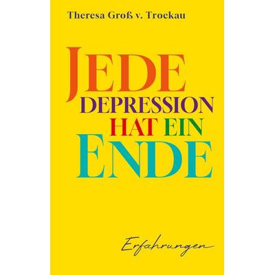 Jede Depression hat ein Ende, Gebundene Ausgabe von Theresa Gross v. Trockau, BoD – Books on Demand, 978-3-7526-4602-3