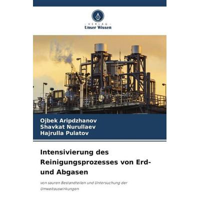 Intensivierung des Reinigungsprozesses von Erd- und Abgasen, Taschenbuch von Ojbek Aripdzhanov,Shavkat Nurullaev,Hajrulla Pulatov, Verlag Unser