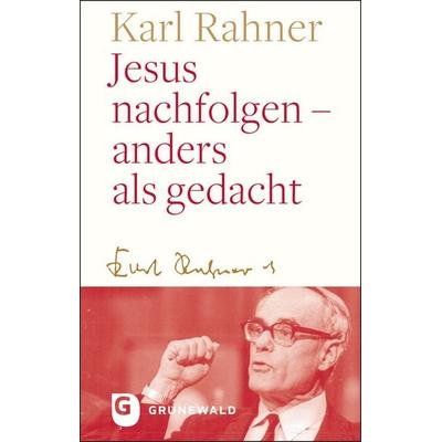 Jesus nachfolgen - anders als gedacht, Gebundene Ausgabe von Karl Rahner, Matthias-Grünewald, 978-3-7867-3303-4