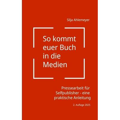 So kommt euer Buch in die Medien, Taschenbuch von Silja Ahlemeyer, Tredition, 978-3-384-57391-9