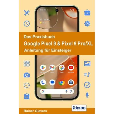 Das Praxisbuch Google Pixel 9 & Pixel 9 Pro/XL - Anleitung für Einsteiger, Taschenbuch von Rainer Gievers, Gievers, Rainer, 978-3-96469-270-2