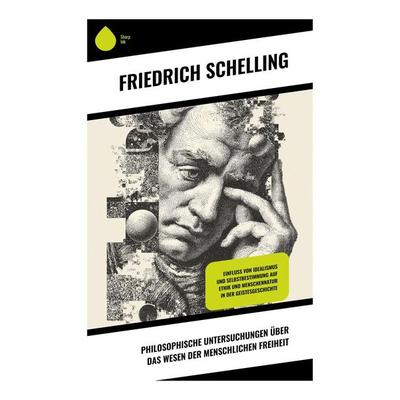 Philosophische Untersuchungen über das Wesen der menschlichen Freiheit, Taschenbuch von Friedrich Schelling, Copycat, 978-80-283-9750-0