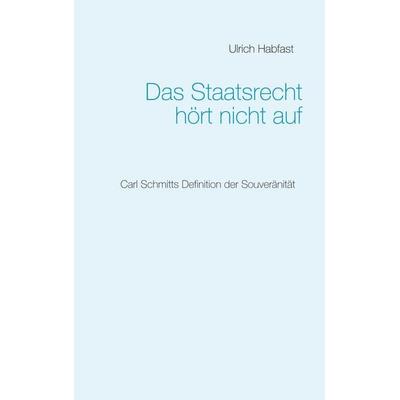 Das Staatsrecht hört nicht auf, Taschenbuch von Ulrich Habfast, BoD – Books on Demand, 978-3-7534-9666-5