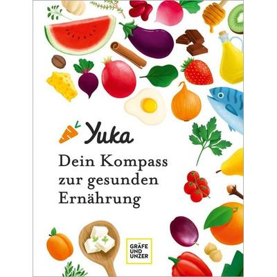 Yuka - Dein Kompass zur gesunden Ernährung, Gebundene Ausgabe von Anthony Berthou,Julie Chapon, Gräfe und Unzer Verlag GmbH, 978-3-8338-8677-5