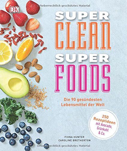Caroline Bretherton - Super Clean Super Foods: Die 90 gesündesten Lebensmittel der Welt - Preis vom 09.10.2026 07:28:09 h