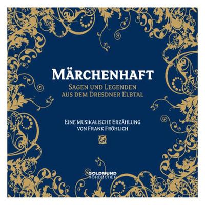 Märchenhaft - Sagen und Legenden aus dem Dresdner Elbtal - Frank Fröhlich, Audio, 4056198032688
