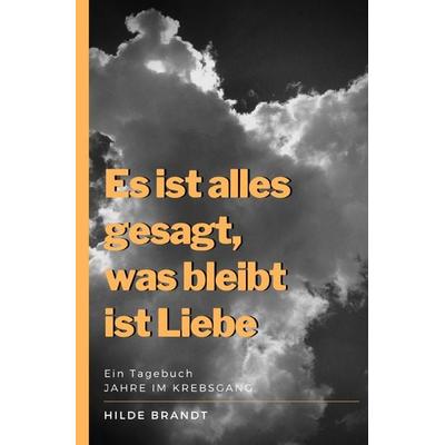 Es ist alles gesagt, was bleibt ist Liebe, Taschenbuch von Hilde Brandt, Epubli, 978-3-7502-7476-1